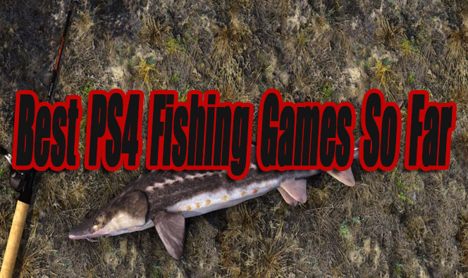 Best Playstation 4 Fishing Games So Far - Level Smack