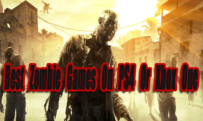 15 Best Zombie Games PS4 Or Xbox One Far - Level Smack